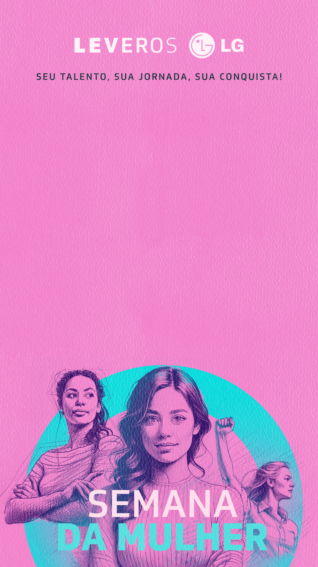 Semana da mulher - Seu talento, sua jornada, sua conquista!